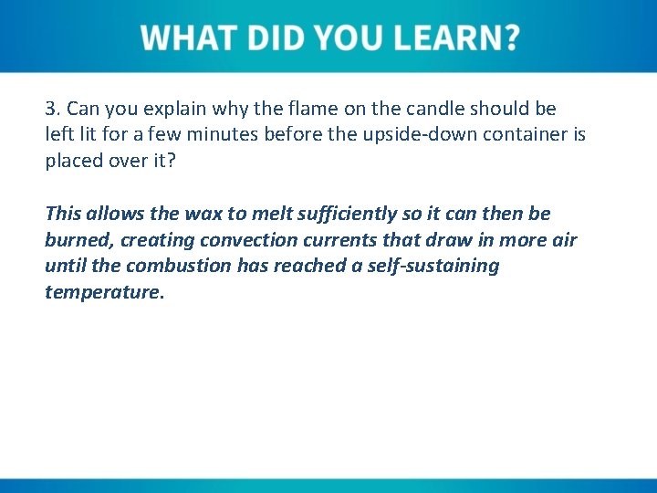 3. Can you explain why the flame on the candle should be left lit