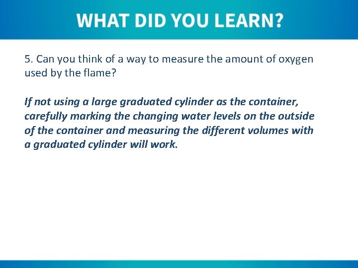 5. Can you think of a way to measure the amount of oxygen used