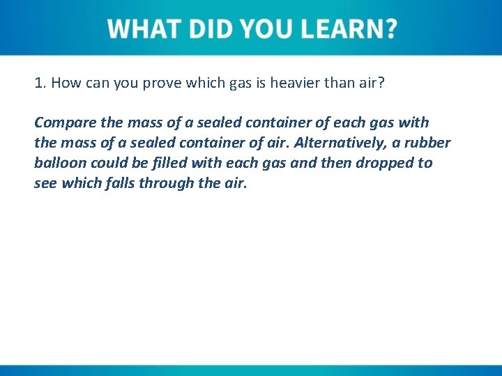 1. How can you prove which gas is heavier than air? Compare the mass