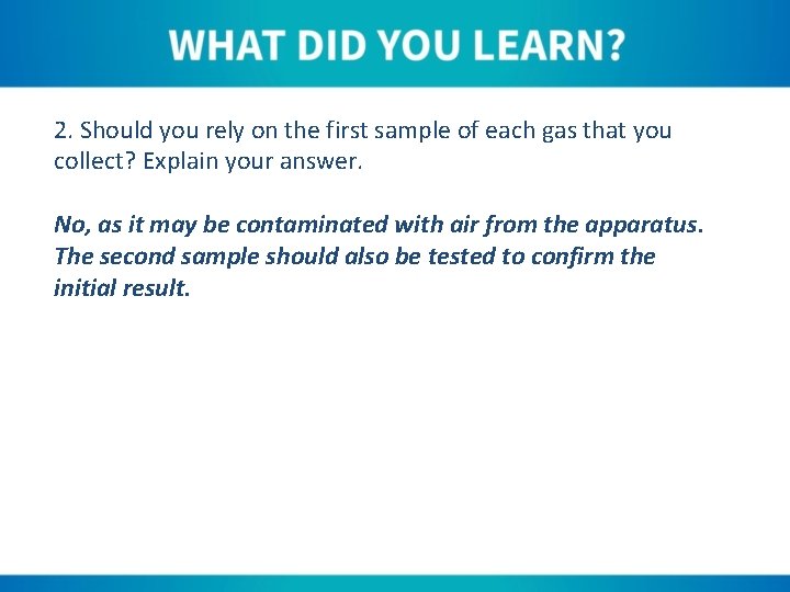 2. Should you rely on the first sample of each gas that you collect?