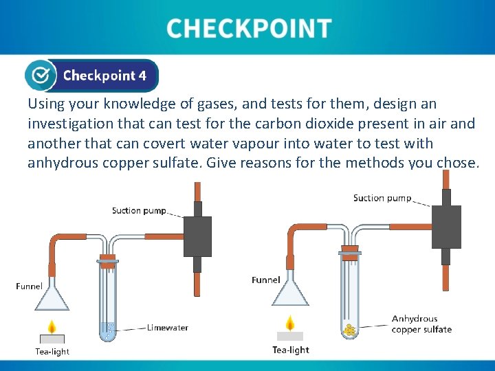 Using your knowledge of gases, and tests for them, design an investigation that can