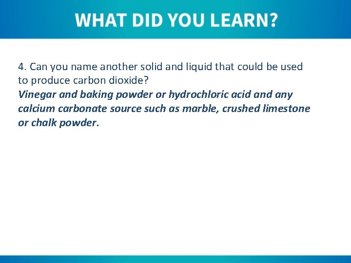 4. Can you name another solid and liquid that could be used to produce