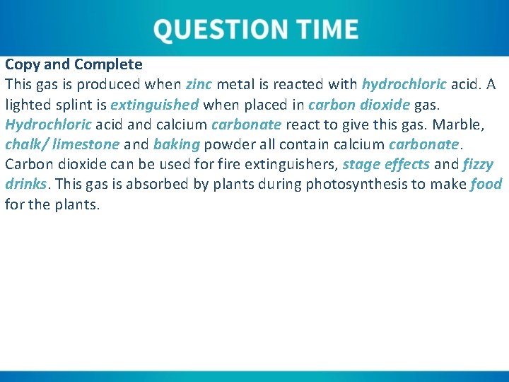 Copy and Complete This gas is produced when zinc metal is reacted with hydrochloric