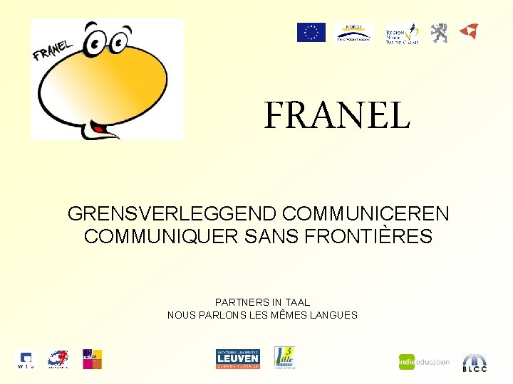 FRANEL GRENSVERLEGGEND COMMUNICEREN COMMUNIQUER SANS FRONTIÈRES PARTNERS IN TAAL NOUS PARLONS LES MÊMES LANGUES