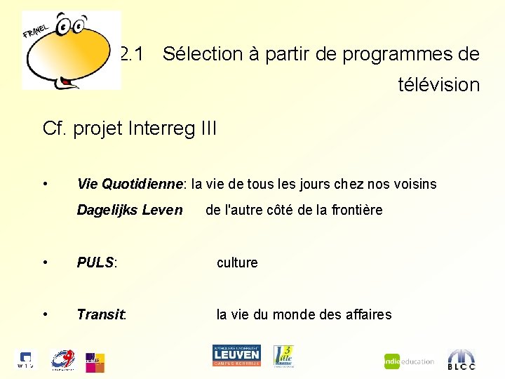 2. 1 Sélection à partir de programmes de télévision Cf. projet Interreg III •