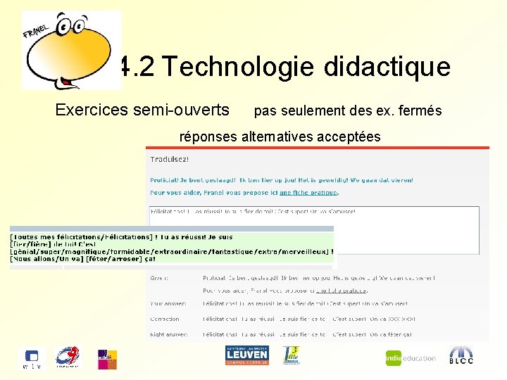 4. 2 Technologie didactique Exercices semi-ouverts pas seulement des ex. fermés réponses alternatives acceptées