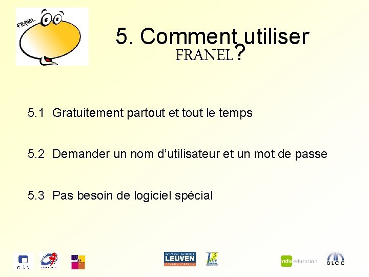 5. Comment utiliser FRANEL? 5. 1 Gratuitement partout et tout le temps 5. 2