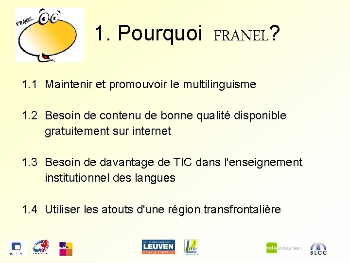 1. Pourquoi FRANEL? 1. 1 Maintenir et promouvoir le multilinguisme 1. 2 Besoin de