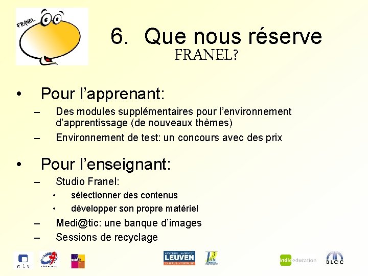 6. Que nous réserve FRANEL? • Pour l’apprenant: – – • Des modules supplémentaires