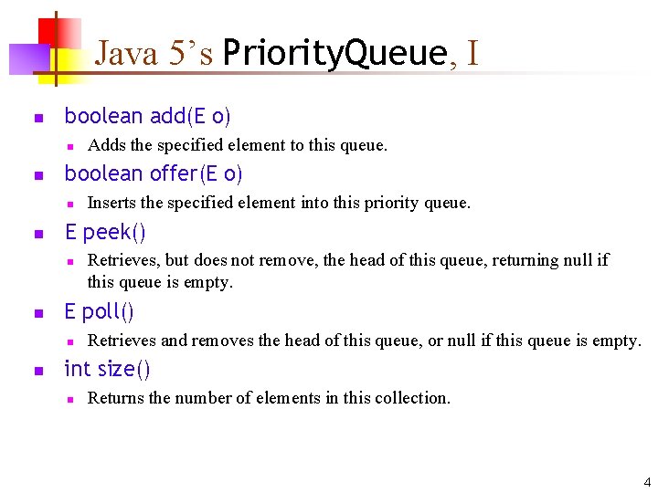 Java 5’s Priority. Queue, I n boolean add(E o) n n boolean offer(E o)