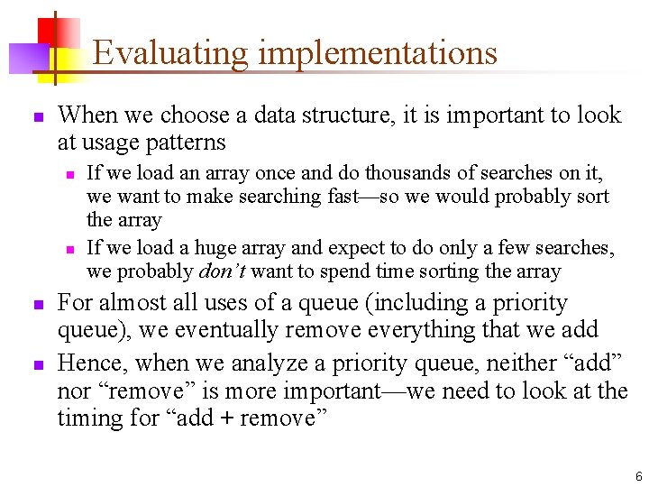 Evaluating implementations n When we choose a data structure, it is important to look