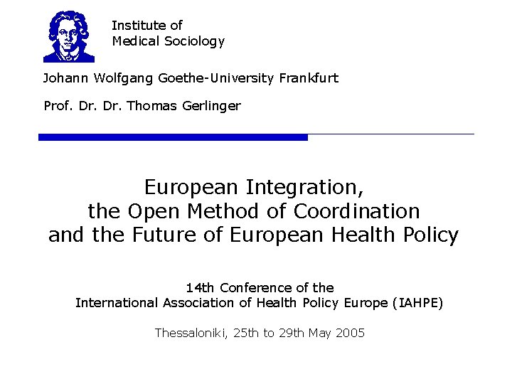 Institute of Medical Sociology Johann Wolfgang Goethe-University Frankfurt Prof. Dr. Thomas Gerlinger European Integration,