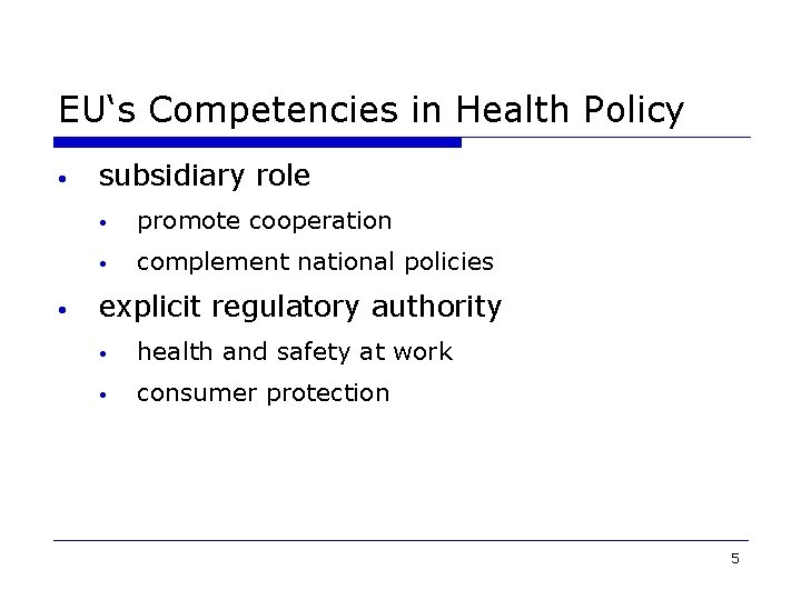 EU‘s Competencies in Health Policy • • subsidiary role • promote cooperation • complement