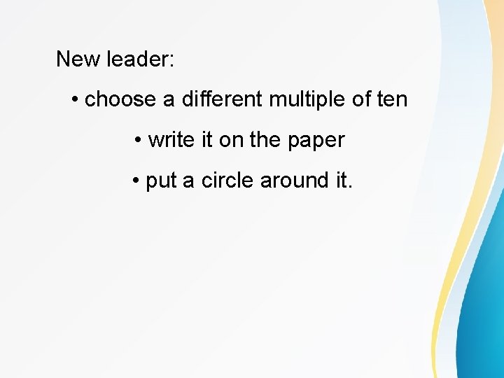 New leader: • choose a different multiple of ten • write it on the
