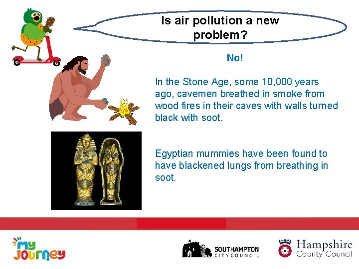 Is air pollution a new problem? No! In the Stone Age, some 10, 000