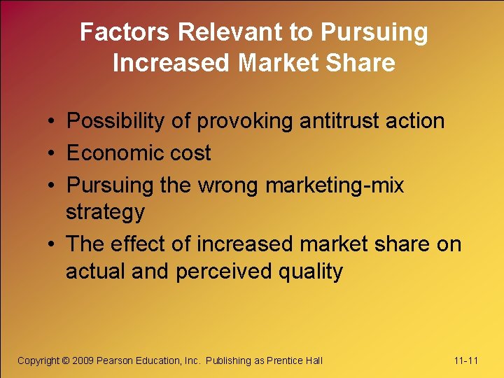 Factors Relevant to Pursuing Increased Market Share • Possibility of provoking antitrust action •