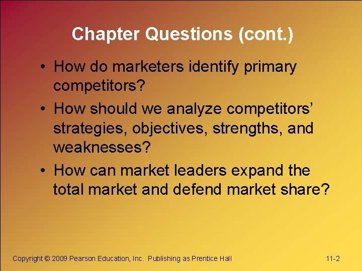 Chapter Questions (cont. ) • How do marketers identify primary competitors? • How should