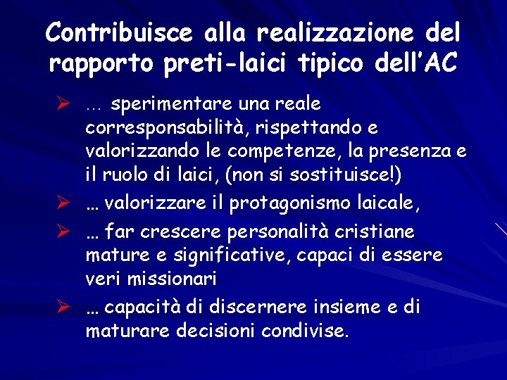 Contribuisce alla realizzazione del rapporto preti-laici tipico dell’AC Ø … sperimentare una reale corresponsabilità,