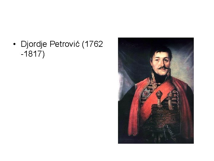  • Djordje Petrović (1762 -1817) 