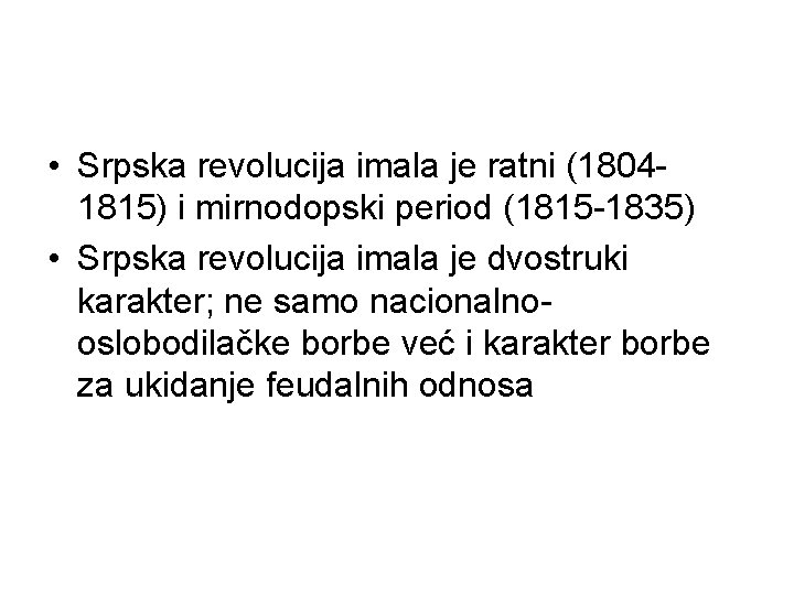  • Srpska revolucija imala je ratni (18041815) i mirnodopski period (1815 -1835) •