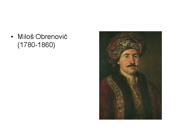  • Miloš Obrenović (1780 -1860) 