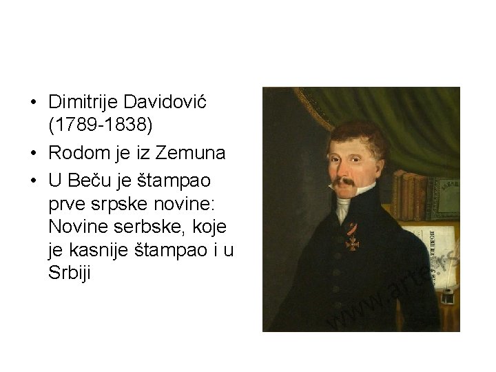  • Dimitrije Davidović (1789 -1838) • Rodom je iz Zemuna • U Beču