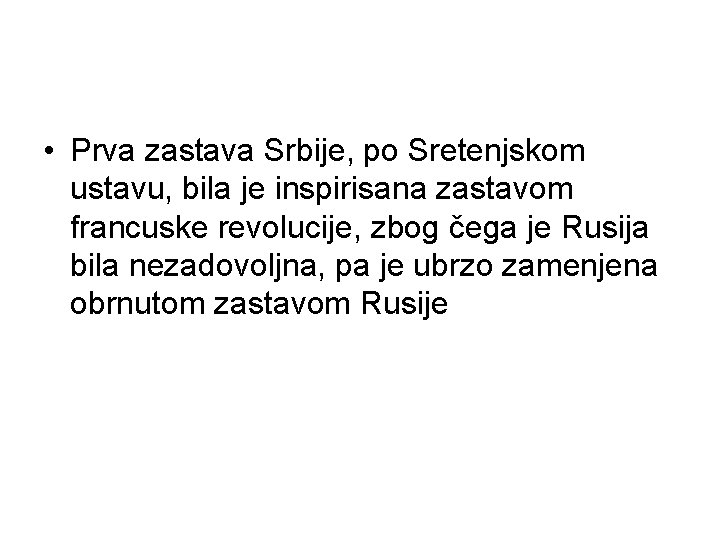  • Prva zastava Srbije, po Sretenjskom ustavu, bila je inspirisana zastavom francuske revolucije,