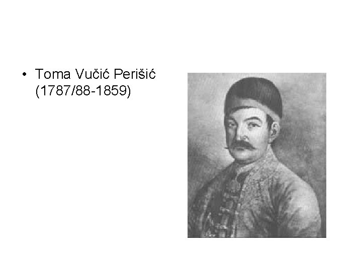  • Toma Vučić Perišić (1787/88 -1859) 