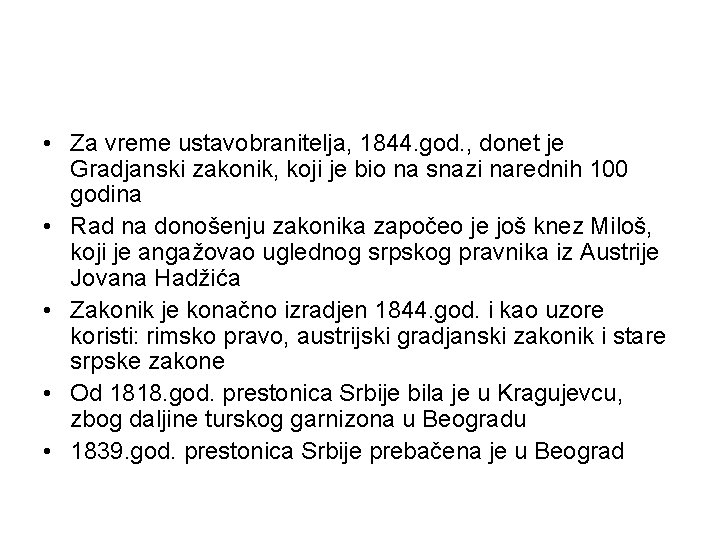  • Za vreme ustavobranitelja, 1844. god. , donet je Gradjanski zakonik, koji je