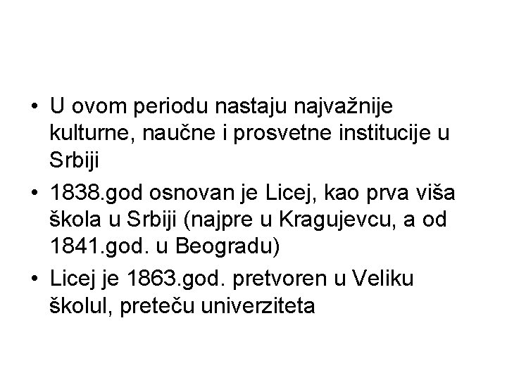  • U ovom periodu nastaju najvažnije kulturne, naučne i prosvetne institucije u Srbiji