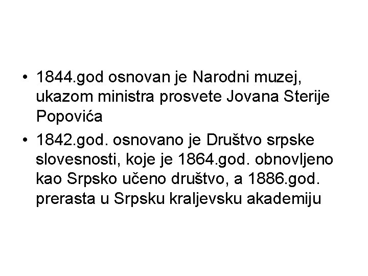  • 1844. god osnovan je Narodni muzej, ukazom ministra prosvete Jovana Sterije Popovića