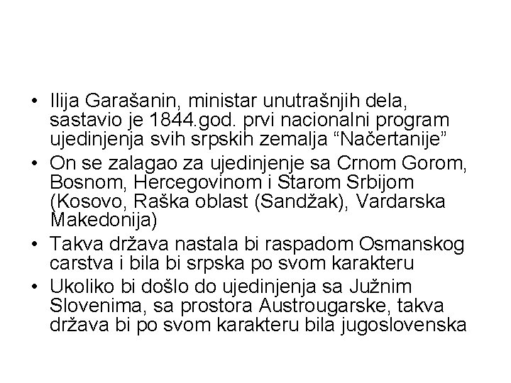  • Ilija Garašanin, ministar unutrašnjih dela, sastavio je 1844. god. prvi nacionalni program