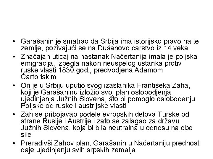  • Garašanin je smatrao da Srbija ima istorijsko pravo na te zemlje, pozivajući