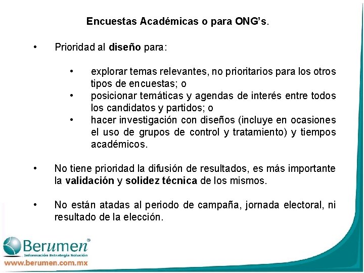 Encuestas Académicas o para ONG’s. • Prioridad al diseño para: • • • explorar