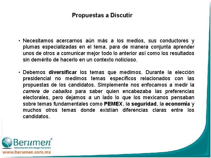 Propuestas a Discutir • Necesitamos acercarnos aún más a los medios, sus conductores y