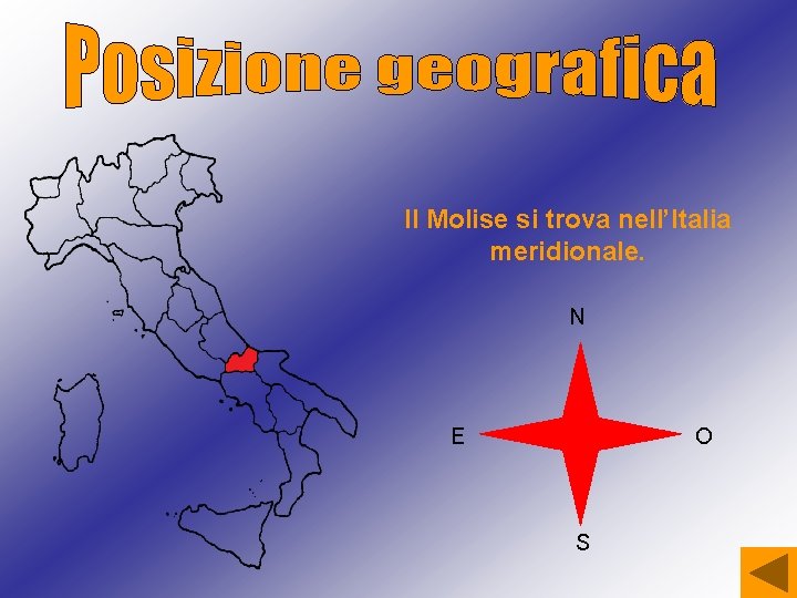 Il Molise si trova nell’Italia meridionale. N E O S 