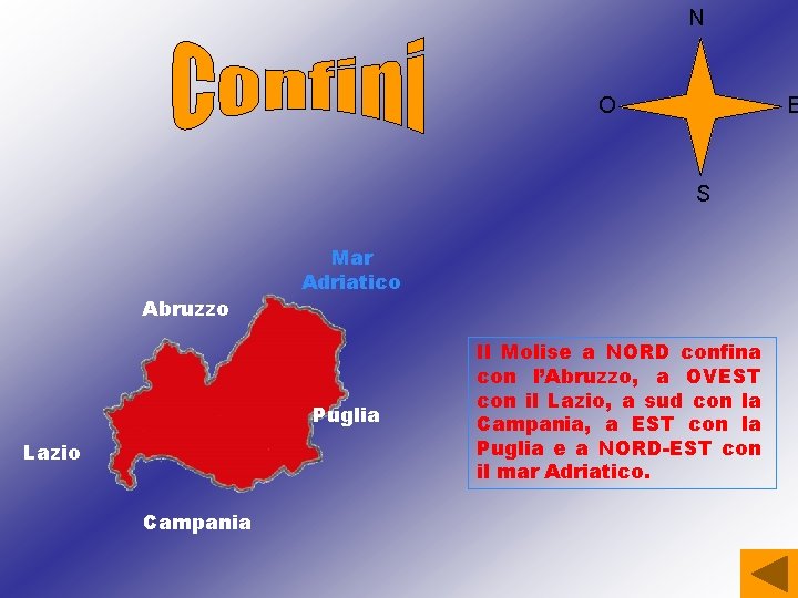 N O E S Abruzzo Mar Adriatico Puglia Lazio Campania Il Molise a NORD