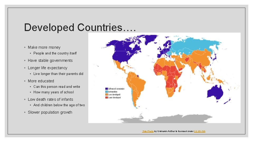 Developed Countries…. ◦ Make more money ◦ People and the country itself ◦ Have