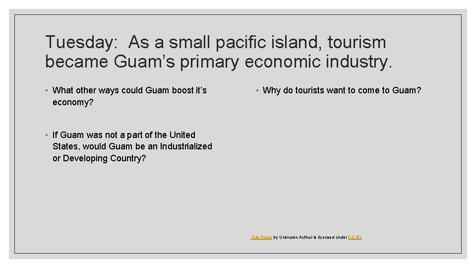 Tuesday: As a small pacific island, tourism became Guam’s primary economic industry. ◦ What
