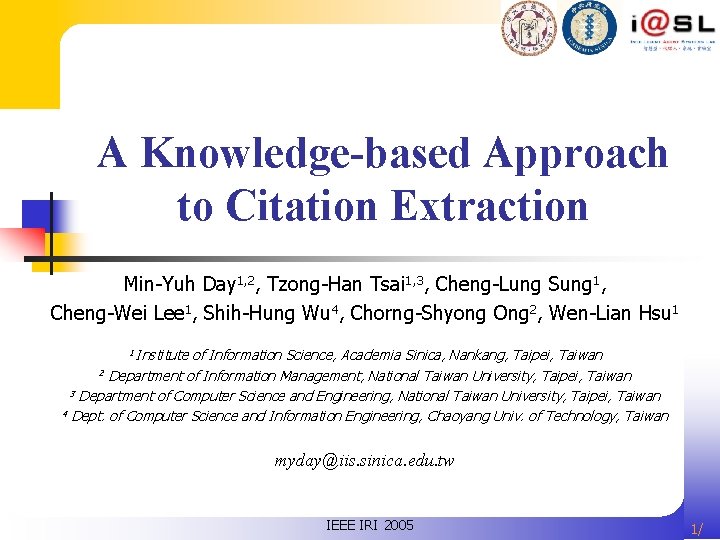 A Knowledge-based Approach to Citation Extraction Min-Yuh Day 1, 2, Tzong-Han Tsai 1, 3,
