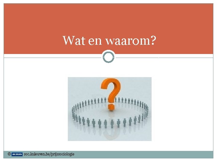 Wat en waarom? © soc. kuleuven. be/prijssociologie 