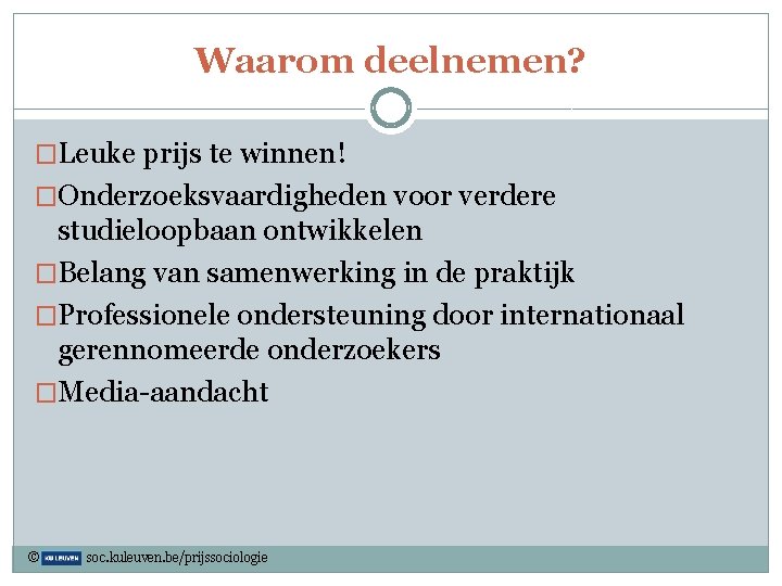 Waarom deelnemen? �Leuke prijs te winnen! �Onderzoeksvaardigheden voor verdere studieloopbaan ontwikkelen �Belang van samenwerking