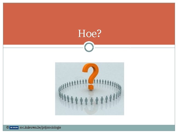 Hoe? © soc. kuleuven. be/prijssociologie 