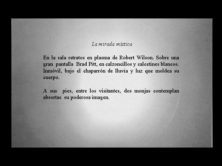 La mirada mística En la sala retratos en plasma de Robert Wilson. Sobre una