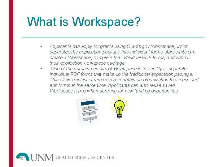 What is Workspace? • • Applicants can apply for grants using Grants. gov Workspace,