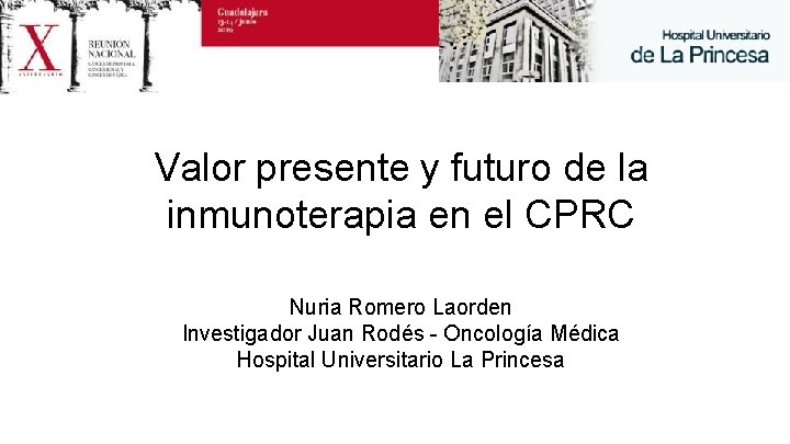 Valor presente y futuro de la inmunoterapia en el CPRC Nuria Romero Laorden Investigador