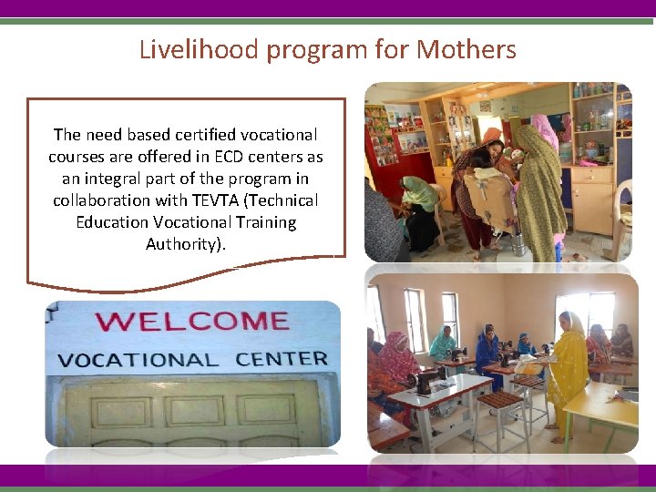 Livelihood program for Mothers The need based certified vocational courses are offered in ECD