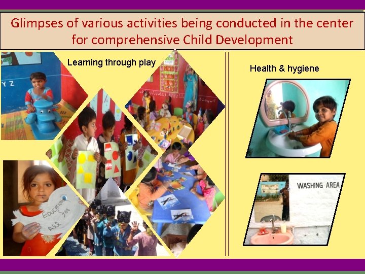 Glimpses of various activities being conducted in the center for comprehensive Child Development Learning