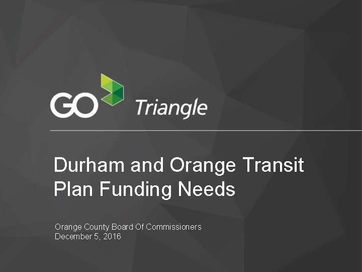 Durham and Orange Transit Plan Funding Needs Orange County Board Of Commissioners December 5,