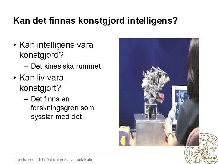 Kan det finnas konstgjord intelligens? • Kan intelligens vara konstgjord? – Det kinesiska rummet